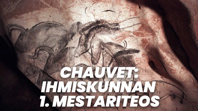 Chauvet: Ihmiskunnan ensimmäinen mestariteos