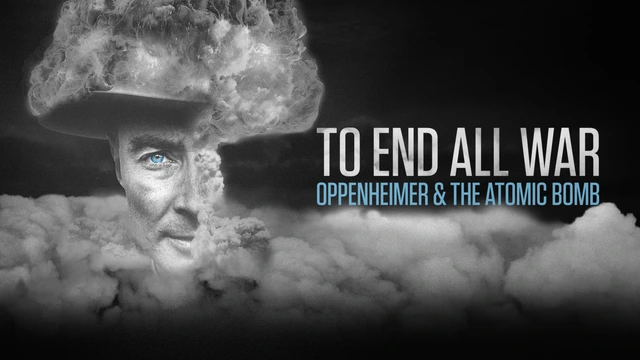 To End All War: Oppenheimer and the Atomic Bomb