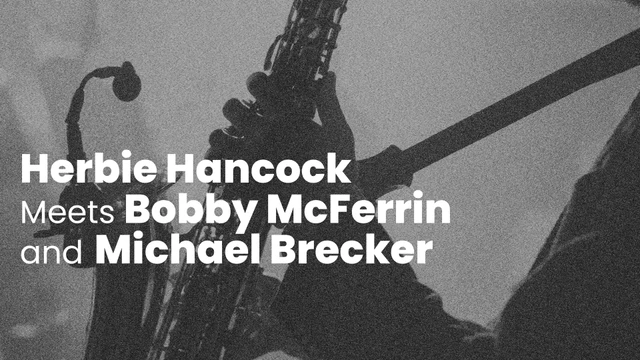 Herbie Hancock Meets Bobby McFerrin and Michael Brecker