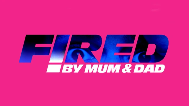 Fired by Mum and Dad