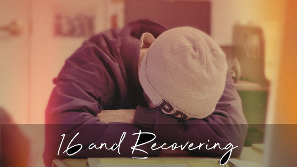16 and Recovering